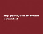 One Weird Trick to Try @parcel/css on CodePen